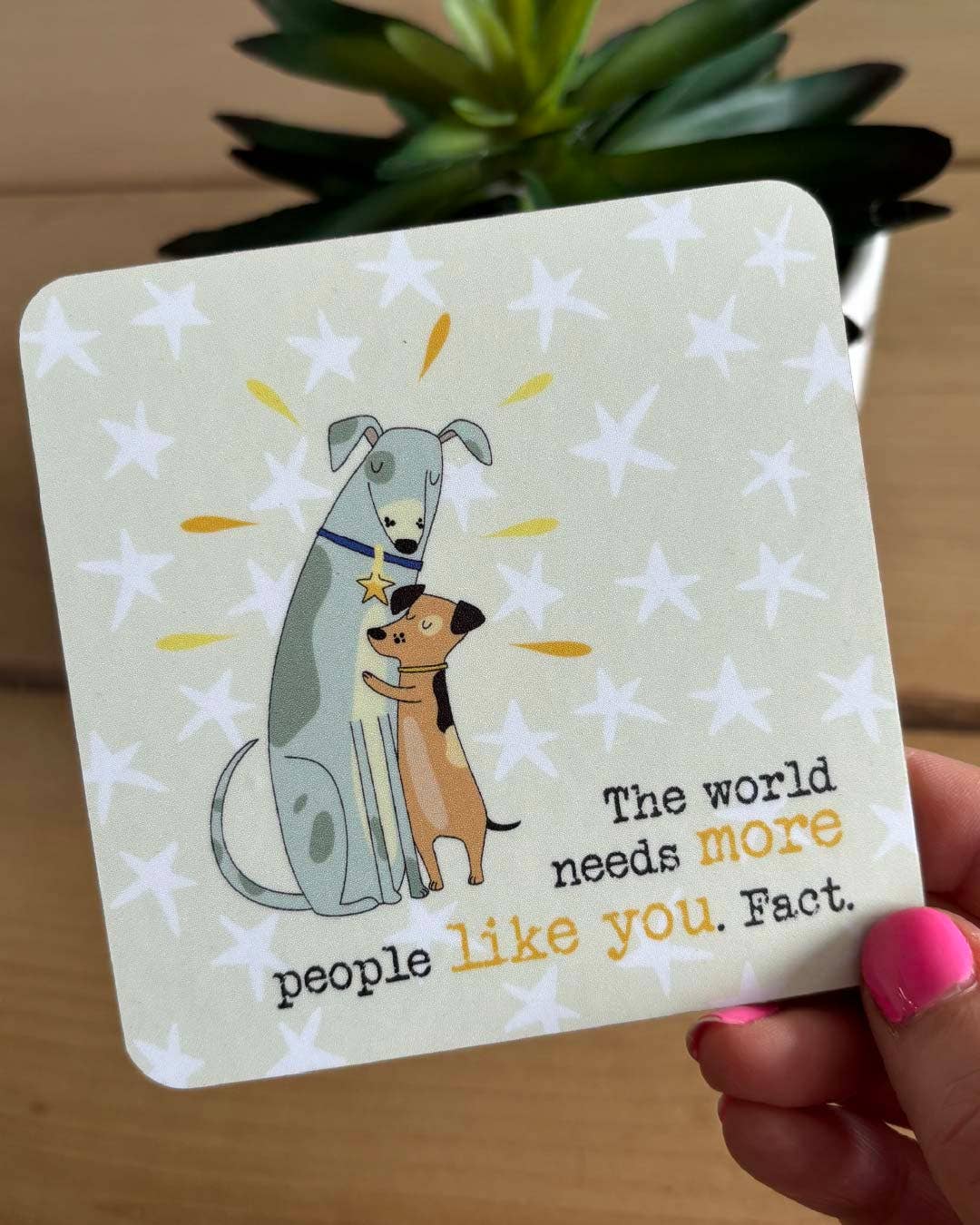 Dandelion Stationery - Coaster - The world needs more people like you