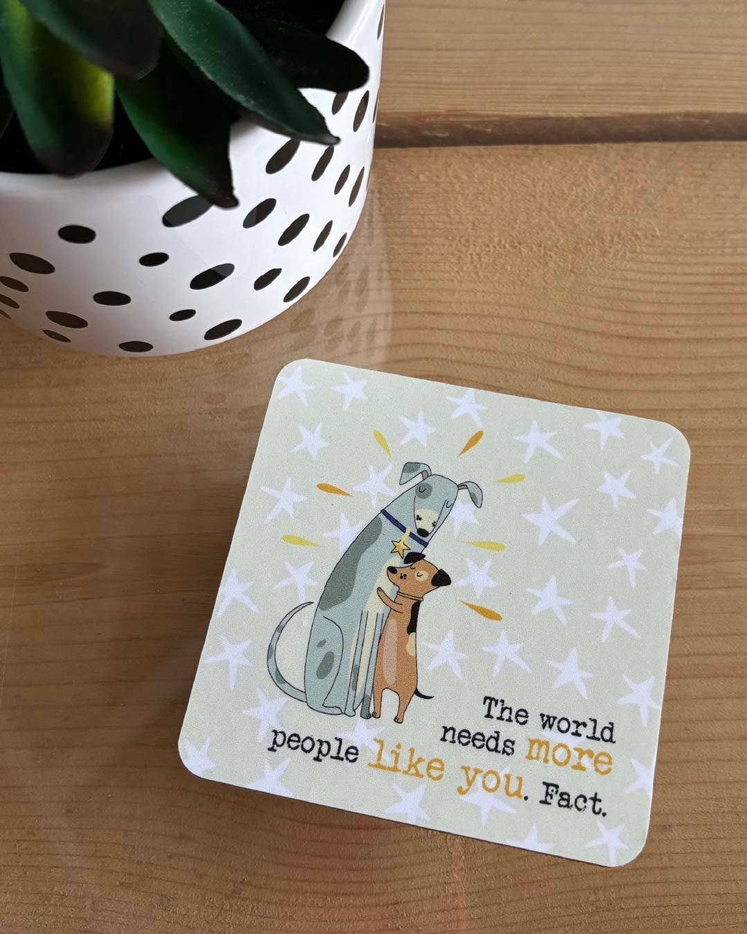 Dandelion Stationery - Coaster - The world needs more people like you